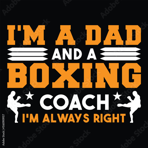 I'm A Dad And A Boxing Coach I'm Always Right. T-shirt Design. Vector Illustration.