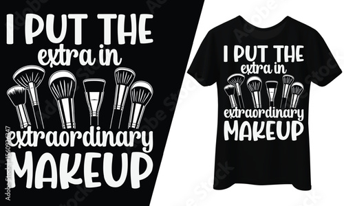 I Put the Extra in Extraordinary Makeup, T-Shirt Design.