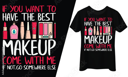 Best Makeup Come with Me Quote, T-Shirt Design.