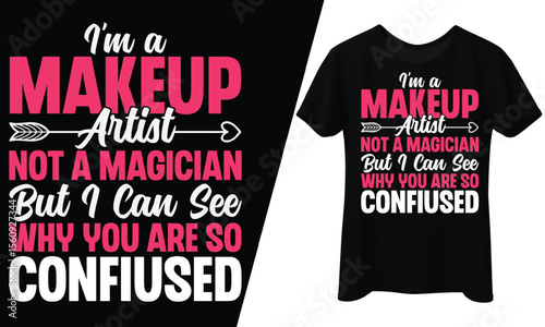 I’m a Makeup Artist, Not a Magician, T-Shirt Design.