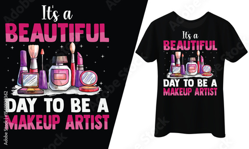 It’s a Beautiful Day to Be a Makeup Artist, T-Shirt Design.