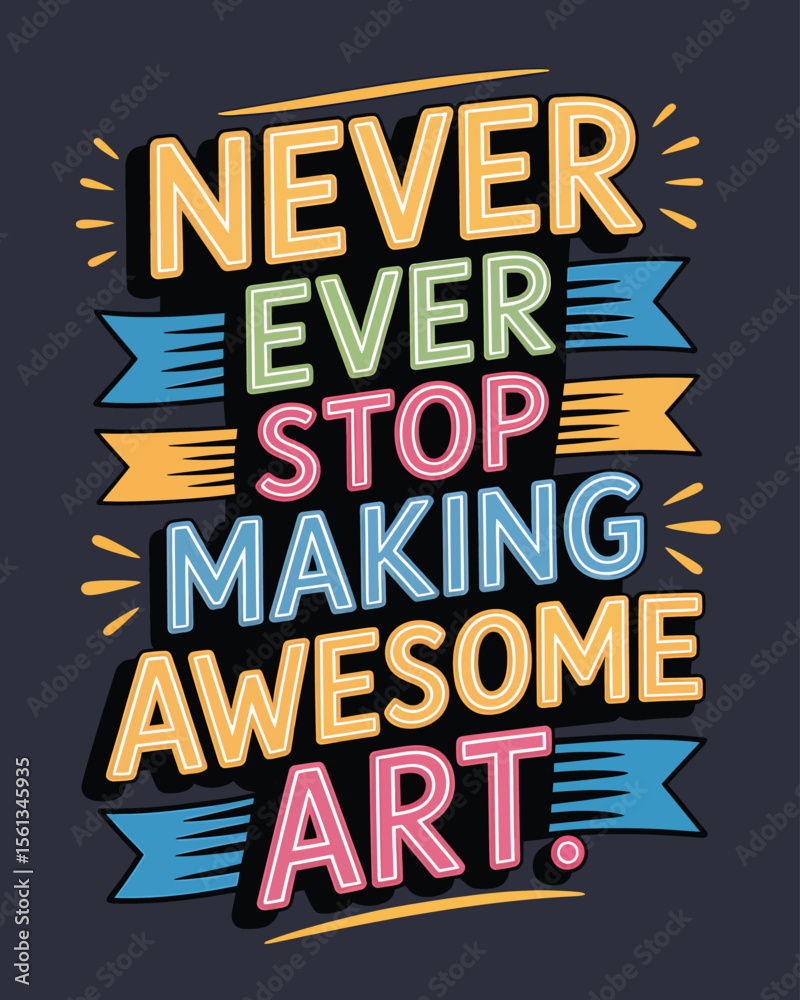 Obraz premium Never Ever Stop Making Awesome Art Inspirational Typography Design