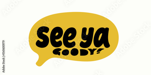 See Ya Goody! Yellow Speech Bubble Graphic Design