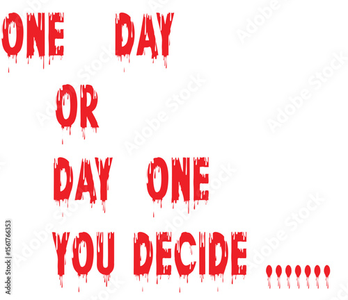 ONE DAT OR DAY ONE YOU DECIDE