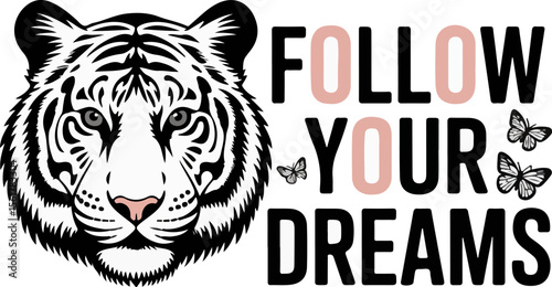 Tiger with follow your dreams text