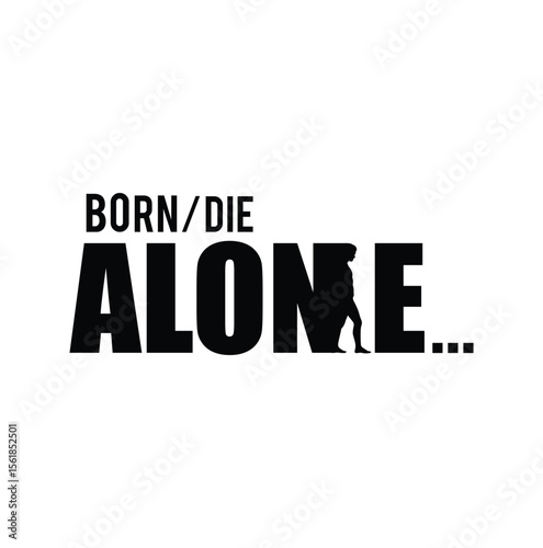 Minimal black and white typography vector design featuring the quote "Born/Die Alone" with a creative silhouette of a walking man embedded inside the letter "N". The design emphasizes solitude
