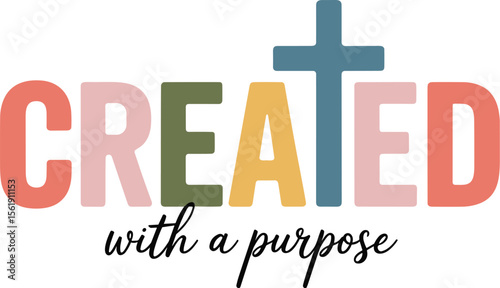 Created With a Purpose: A vibrant and hopeful design, centered around the word "CREATED," is complemented by a symbolic cross, reflecting a message of faith, purpose, and spiritual inspiration.