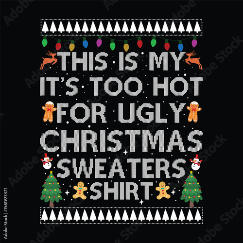 This is my it's too hot for ugly Christmas sweaters shirt
