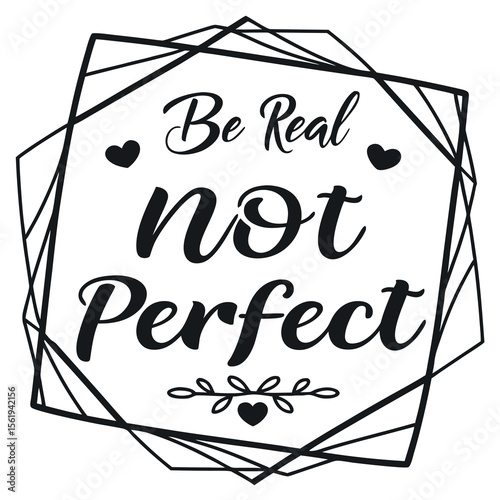 Be Authentic Embrace Imperfection Live Your True Self Believe in Your Journey