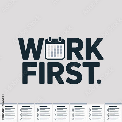 Work First Motivational Poster with Checklist Templates poster promoting the concept working first featuring calendar icon Accompanied blank checklist templates work first productivity motivation time