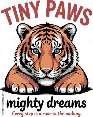 Cute tiger cub with text tiny paws mighty dreams and every step is a roar in the making