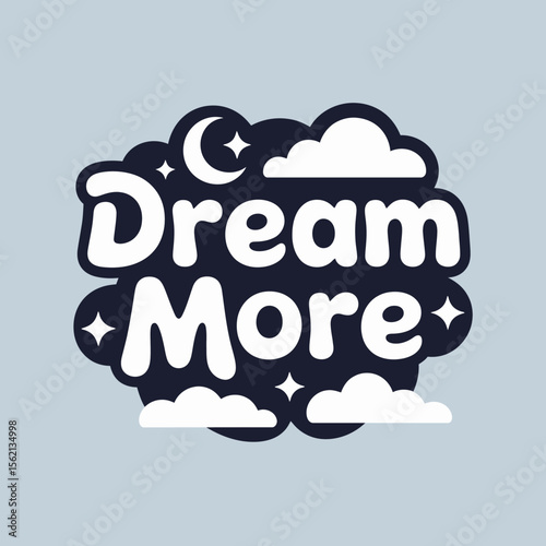Stylized Dream More Typography with Night Sky Elements a motivational message with a playful design featuring clouds stars and a crescent moon set against a