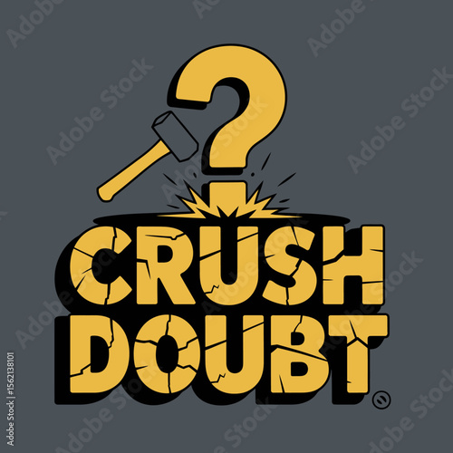 Motivational Graphic Design Crush Doubt graphic design featuring hammer smashing question mark symbolizing overcoming doubt Bold text emphasizes the message crush doubt overcome doubt motivation
