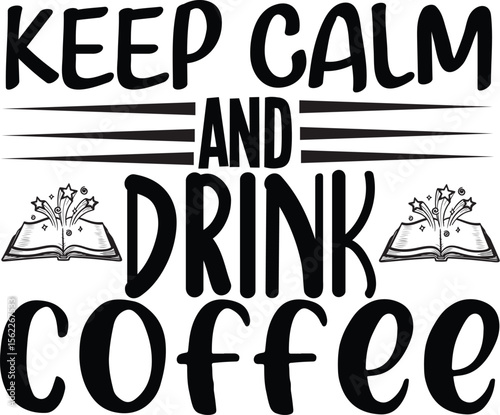 KEEP CALM AND DRINK COFFEE