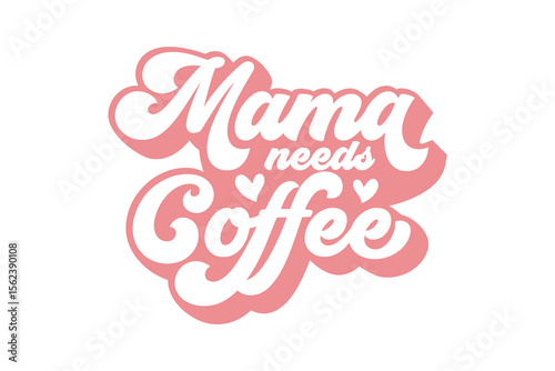 Mama Needs Coffee - Coffee quote Svg typography T Shirt Design
