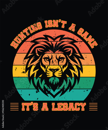 Hunting Isn't a Game, It's a Legacy - Lion Graphic Design