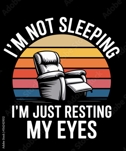I'm Not Sleeping I'm Just Resting My Eyes Fathers Day