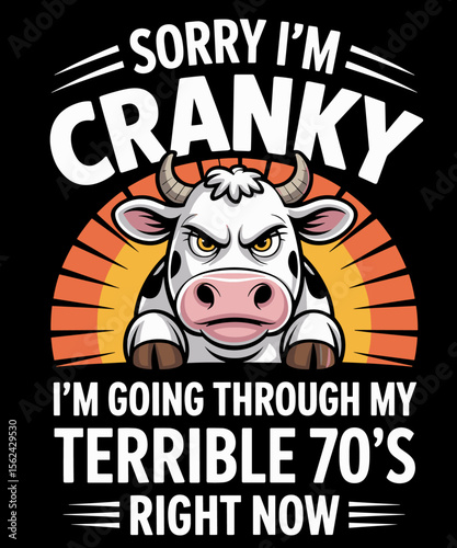 Sorry I'm Cranky I'm Going Through My Terrible 70’s Right funny cow lover