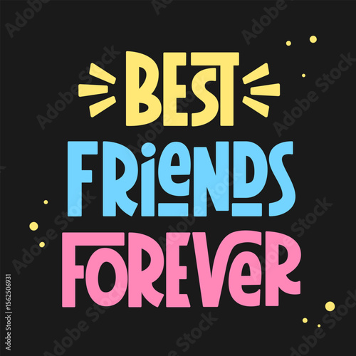Best Friends Forever Phrase. Vector Hand Lettering of Friendship Day Quote.
