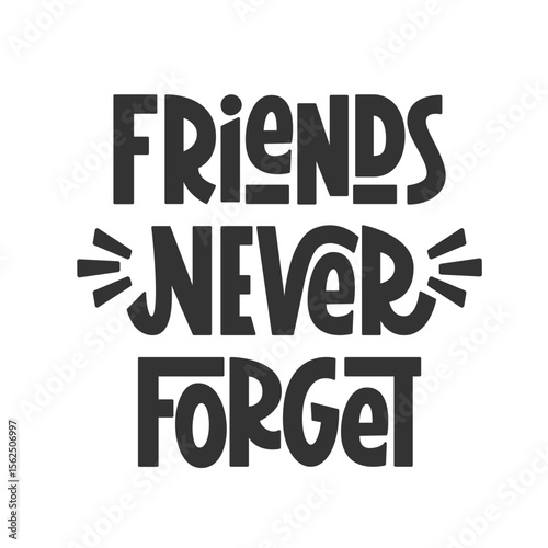 Friends Never Forget Phrase. Vector Hand Lettering of Friendship Day Quote.