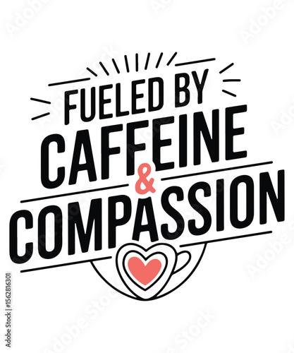 Fueled by Caffeine & Compassion Graphic Design