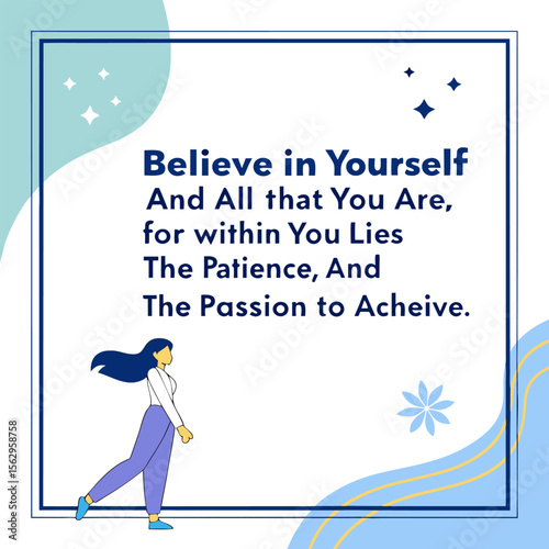 Believe in yourself and all that you are for within you lies the patience and the passion to achieve motivational quote