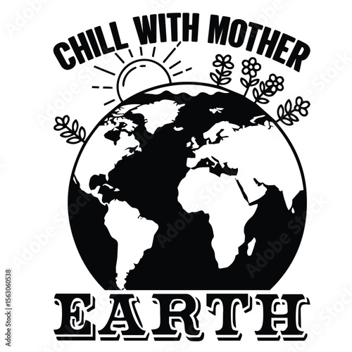 Black and white graphic of earth with text reading chill with mother earth and floral elements.