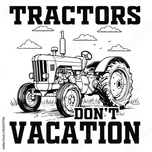 Vintage tractor farming illustration with tractors dont vacation text monochrome artwork design for agriculture enthusiasts