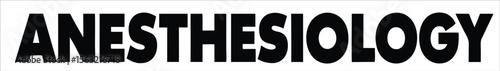 The word anesthesiology in bold black capital letters centered on a clean white background. Ideal for use in hospital signage, healthcare apps, patient information systems, medical websites