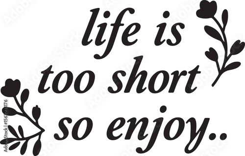 life is too short calligraphy vector 