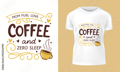 Mom Fuel Love Coffee and Zero Sleep T Shirt Design with Coffee Cup Illustration white