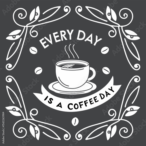 Every Day Is A Coffee Day Decorative White Illustration on Dark Gray Background white illustration