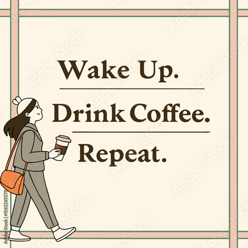 Stylized Illustration of a Woman Walking with Coffee Wake Up Drink Coffee Repeat cartoon woman