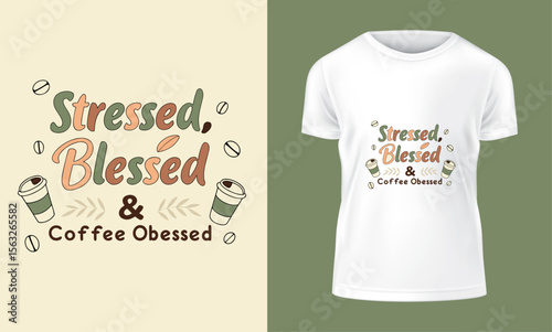 Stressed Blessed and Coffee Obsessed A Trendy T Shirt Design for Coffee Lovers and Those Who Need a
