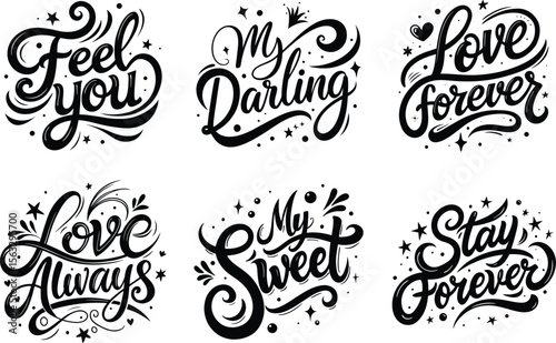 Love Quotes Hand Lettered Vector Set : Feel You, My Darling, Stay Forever, Love Always, Be Sweet, Love Forever in Modern Calligraphy Style for Romantic Cards, Gifts and Couple Stickers