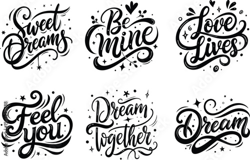 Dreamy Romantic Quote Typography Set : Sweet Dreams, Be Mine, Dream Together, Love Lives, Feel You, Dream Calligraphy in Elegant Vector Style for Prints, Greeting Cards, and Stickers