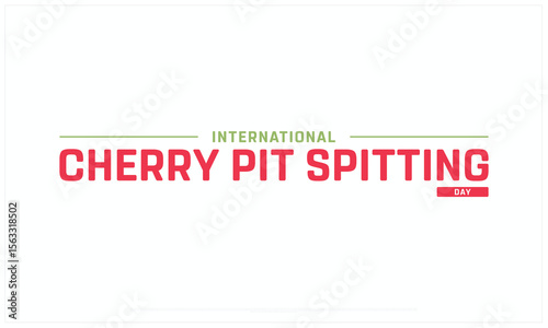 International Cherry Pit Spitting Day design on white background, Typographic Design of Cherry Pit Spitting Day, Vector Design of Cherry Pit Spitting Day, Cherry Pit Spitting Day