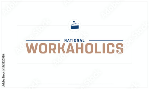 National Workaholics Day design on white background, Typographic Design of National Workaholics Day, Vector Design of National Workaholics Day, National Workaholics Day