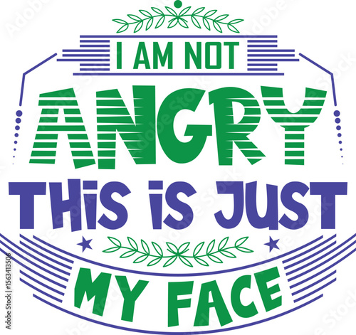 I am not angry, this is just my face