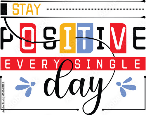 Stay positive every single day
