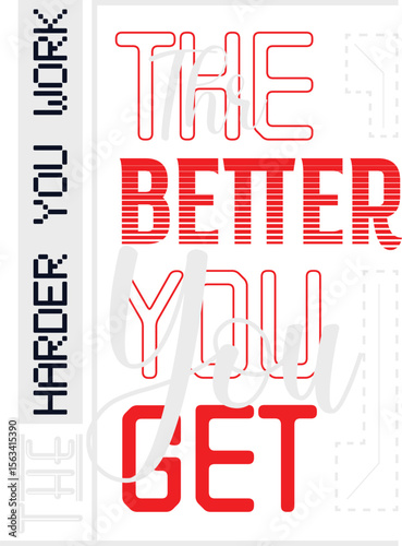 The harder you work, the better you get