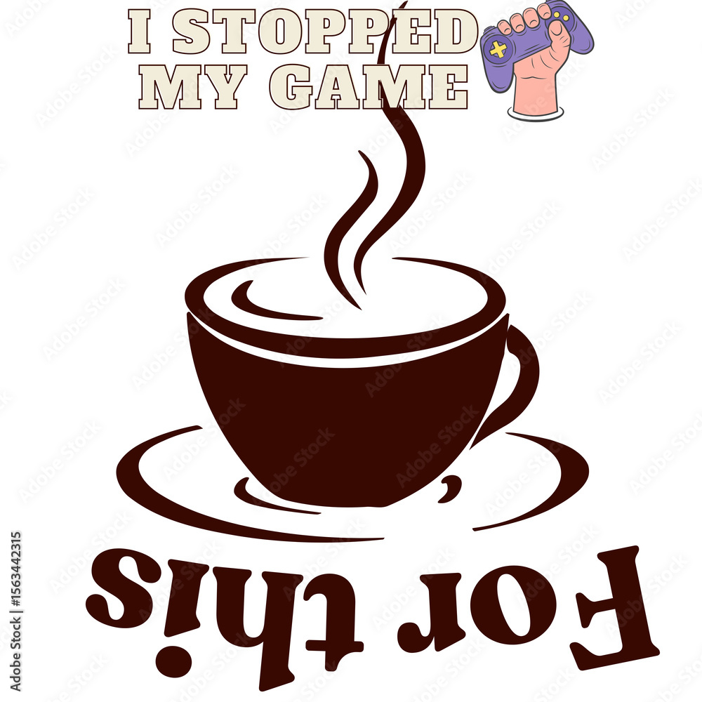 Obraz premium I stopped my game for this - a cup of coffee illustration