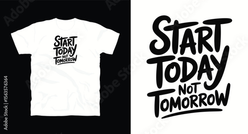 start today not tomorrow motivational typography t-shirt design, inspirational quote, motivational slogan for fitness, life, success, positive mindset, casual apparel, t-shirt design