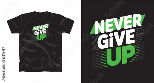 Never giveup motivational typography t-shirt design, inspirational quote, motivational slogan for fitness, life, success, positive mindset, casual apparel, t-shirt design