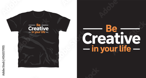 Be creative in your life motivational typography t-shirt design, inspirational quote, motivational slogan for fitness, life, success, positive mindset, casual apparel, t-shirt design