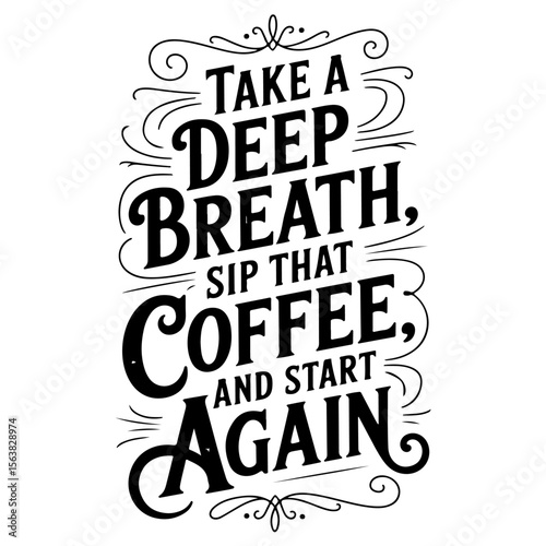 Take a Deep Breath, Sip That Coffee, and Start Again. Vector Design Isolated on White Background