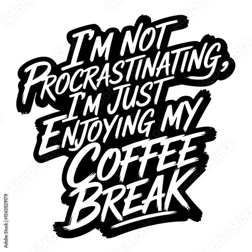 I’m Not Procrastinating, I’m Just Enjoying My Coffee Break. Vector Design Isolated on White Background