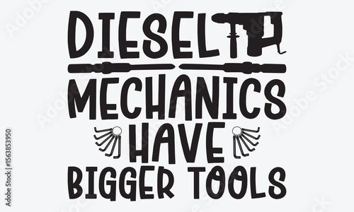 Diesel Mechanics Have Bigger Tools - Mechanic Transmission And Drivetrain T-Shirt Design, A Dream Without A Deadline Is A Fantasy, Calligraphy Motivational Good Quotes, For Wall, Templates, Phrases,