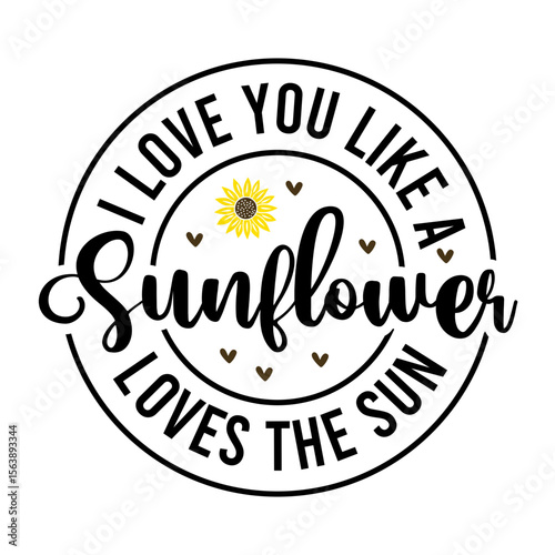 I Love You Like A Sunflower Loves The Sun SVG