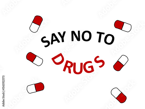 Red and white pills with written word Say No to Drugs against white background. 